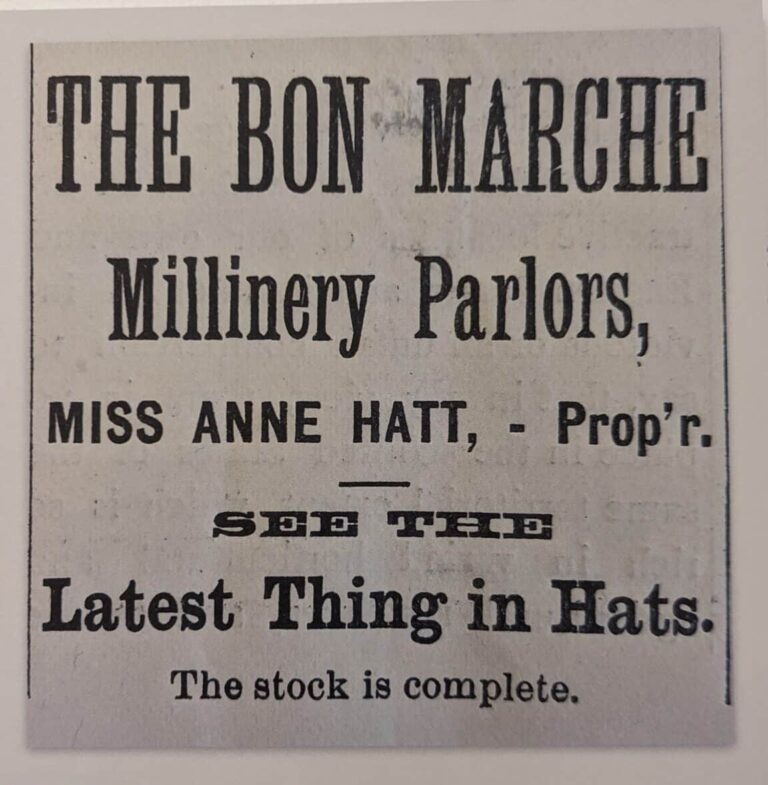 A newspaper advertisement for the Bon Marche Millinery parlors, owned by Miss Anne Hatt, with the slogan "See the latest things in hats. The stock is complete."