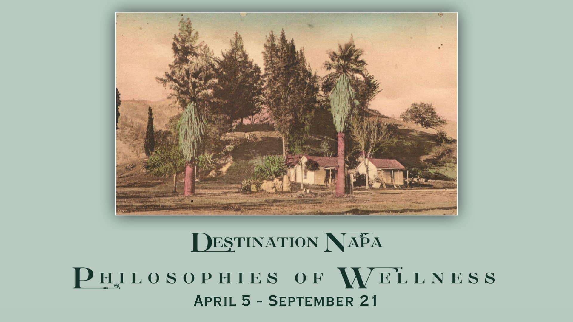 Destination Napa: Philosophies of Wellness, April 5-September 21